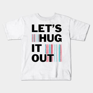 Let's Hug It Out! Kids T-Shirt